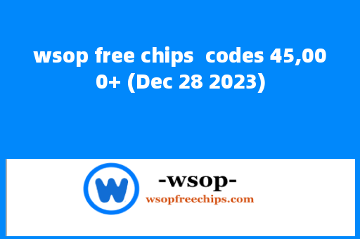 wsop free chips  codes 45,000+ (Dec 28 2023)