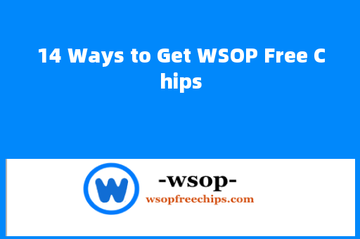 14 Ways to Get WSOP Free Chips