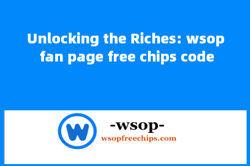 Unlocking the Riches: wsop fan page free chips code