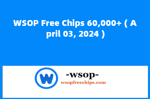 WSOP Free Chips 60,000+ ( April 03, 2024 )